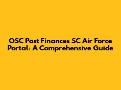 OSC Post Finances SC Air Force Portal: A Comprehensive Guide
