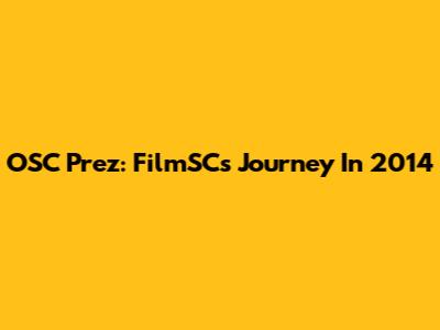 OSC Prez: FilmSC's Journey In 2014