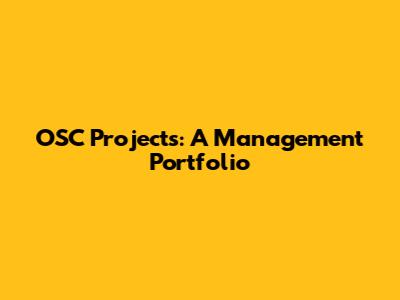 OSC Projects: A Management Portfolio