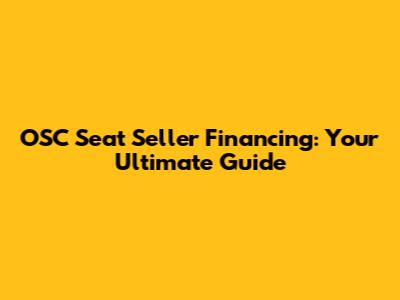OSC Seat Seller Financing: Your Ultimate Guide