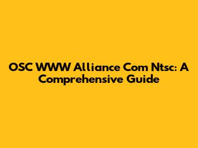 OSC WWW Alliance Com Ntsc: A Comprehensive Guide
