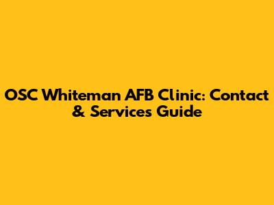 OSC Whiteman AFB Clinic: Contact & Services Guide