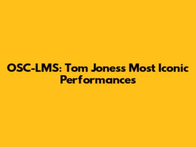 OSC-LMS: Tom Jones's Most Iconic Performances