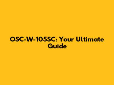 OSC-W-105SC: Your Ultimate Guide