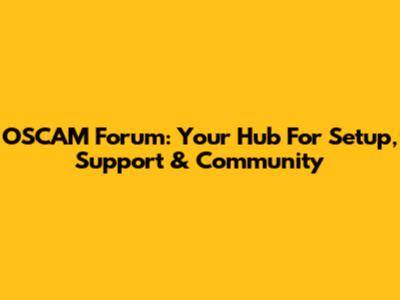OSCAM Forum: Your Hub For Setup, Support & Community