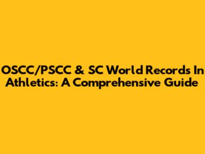 OSCC/PSCC & SC World Records In Athletics: A Comprehensive Guide