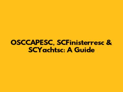 OSCCAPESC, SCFinisterresc & SCYachtsc: A Guide