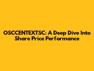 OSCCENTEXTSC: A Deep Dive Into Share Price Performance