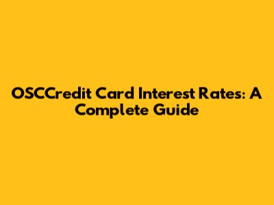 OSCCredit Card Interest Rates: A Complete Guide
