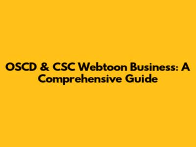 OSCD & CSC Webtoon Business: A Comprehensive Guide