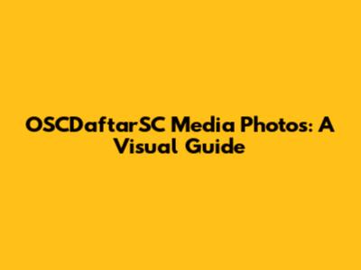OSCDaftarSC Media Photos: A Visual Guide