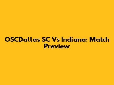 OSCDallas SC Vs Indiana: Match Preview