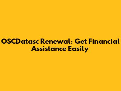 OSCDatasc Renewal: Get Financial Assistance Easily