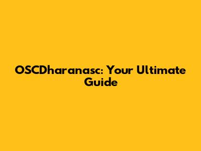 OSCDharanasc: Your Ultimate Guide