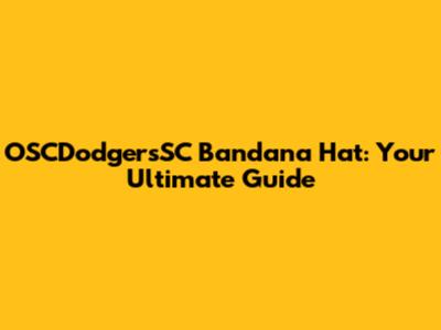 OSCDodgersSC Bandana Hat: Your Ultimate Guide