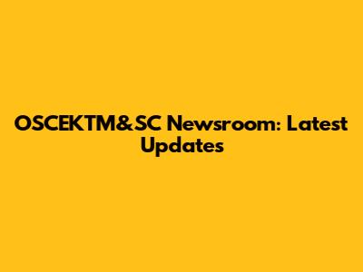OSCEKTM&SC Newsroom: Latest Updates