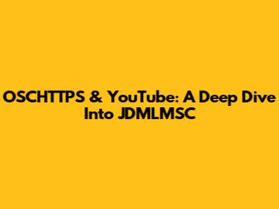 OSCHTTPS & YouTube: A Deep Dive Into JDMLMSC