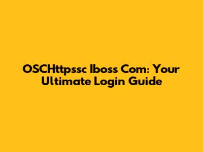 OSCHttpssc Iboss Com: Your Ultimate Login Guide