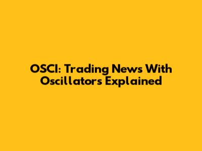 OSCI: Trading News With Oscillators Explained