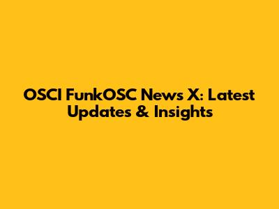 OSCI FunkOSC News X: Latest Updates & Insights