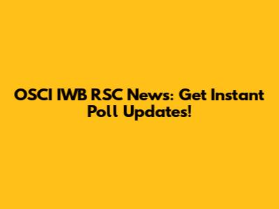 OSCI IWB RSC News: Get Instant Poll Updates!
