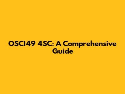 OSCI49 4SC: A Comprehensive Guide