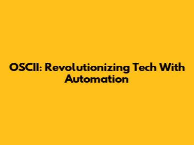 OSCII: Revolutionizing Tech With Automation