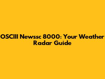 OSCIII Newssc 8000: Your Weather Radar Guide