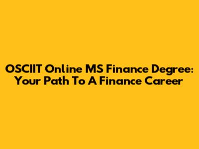 OSCIIT Online MS Finance Degree: Your Path To A Finance Career