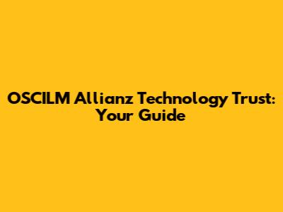 OSCILM Allianz Technology Trust: Your Guide