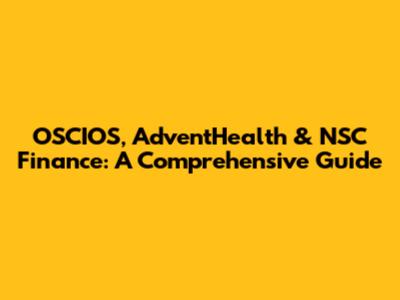 OSCIOS, AdventHealth & NSC Finance: A Comprehensive Guide