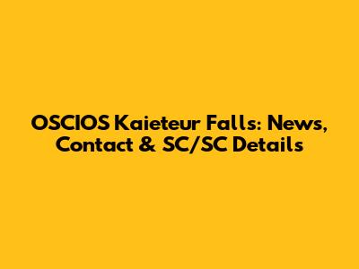 OSCIOS Kaieteur Falls: News, Contact & SC/SC Details