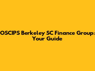 OSCIPS Berkeley SC Finance Group: Your Guide