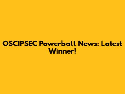 OSCIPSEC Powerball News: Latest Winner!