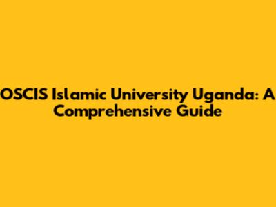 OSCIS Islamic University Uganda: A Comprehensive Guide