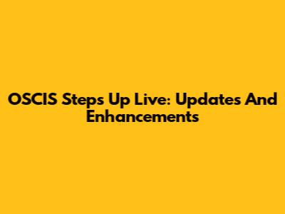 OSCIS Steps Up Live: Updates And Enhancements