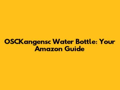 OSCKangensc Water Bottle: Your Amazon Guide