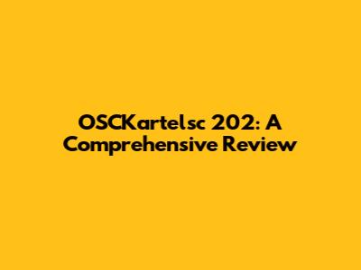 OSCKartelsc 202: A Comprehensive Review