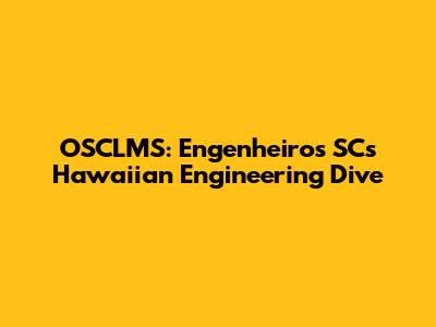 OSCLMS: Engenheiros SC's Hawaiian Engineering Dive