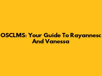 OSCLMS: Your Guide To Rayannesc And Vanessa