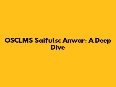 OSCLMS Saifulsc Anwar: A Deep Dive
