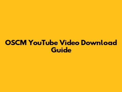 OSCM YouTube Video Download Guide