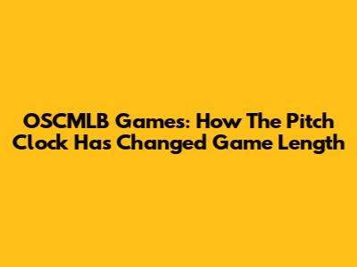 OSCMLB Games: How The Pitch Clock Has Changed Game Length