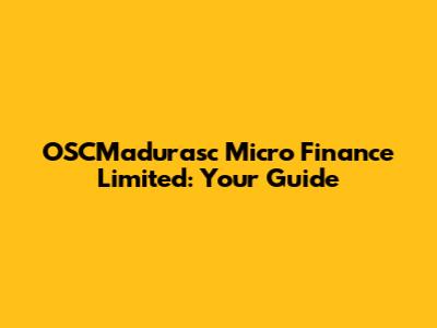 OSCMadurasc Micro Finance Limited: Your Guide