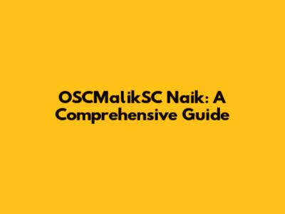 OSCMalikSC Naik: A Comprehensive Guide