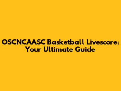 OSCNCAASC Basketball Livescore: Your Ultimate Guide