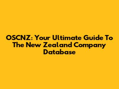 OSCNZ: Your Ultimate Guide To The New Zealand Company Database