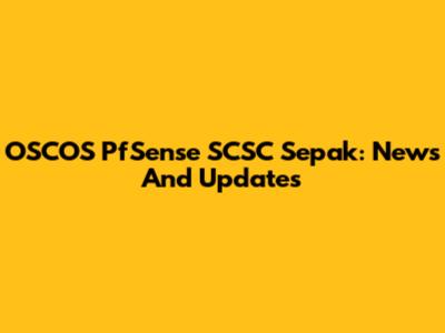 OSCOS PfSense SCSC Sepak: News And Updates