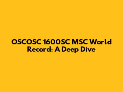 OSCOSC 1600SC MSC World Record: A Deep Dive