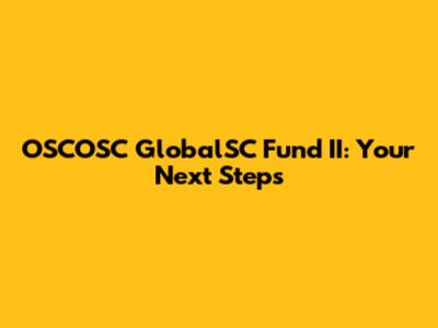OSCOSC GlobalSC Fund II: Your Next Steps